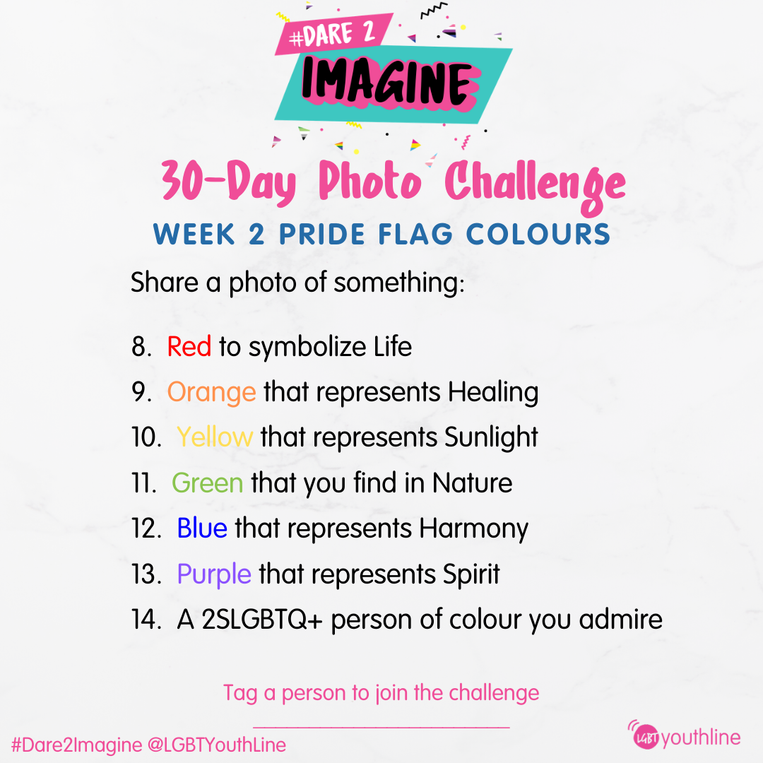 30-Day Photo Challenge Week 2 Pride Flag Colours Share a photo of something: 8. Red to symbolize Life 9. Orange that represents Healing 10. Yellow that represents Sunlight 11. Green that you find in Nature 12. Blue that represents Harmony 13. Purple that represents Spirit 14. A 2SLGBTQ+ person of colour you admire