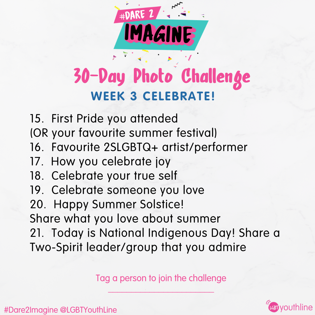 30-Day Photo Challenge Week 3 Celebrate! 15. First Pride you attended (OR your favourite summer festival) 16. Favourite 2SLGBTQ+ artist/performer 17. How you celebrate joy 18. Celebrate your true self 19. Celebrate someone you love 20. Happy Summer Solstice! Share what you love about summer 21. Today is National Indigenous Day! Share a Two-Spirit leader/group that you admire